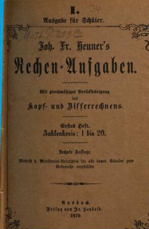 Joh. Fr. Heuner's Rechen-Aufgaben : Mit gleichmäßiger Berücksichtigung des Kopf- und Zifferrechnens, 1. Zahlenkreis: 1 bis 20