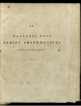 II. Methodvs nova series arithmeticas interpolandi.
