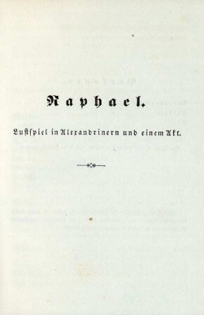 Raphael. Lustspiel in Alexandrinern und einem Akt