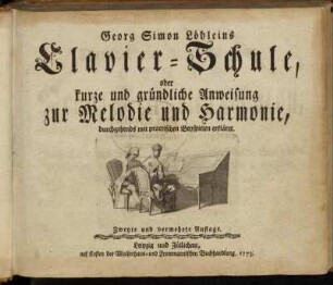 Georg Simon Löhleins Clavier-Schule, oder kurze und gründliche Anweisung zur Melodie und Harmonie : durchgehends mit practischen Beyspielen erkläret