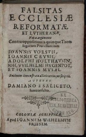 Falsitas Ecclesiae Reformatae Et Lutheranae : Unico argumento Contra oppositiones quinque Theologorum Protestantium Joannis Vorstii, Joannis Crusii, Adolphi Holthausen, Joh. Wilhelmi Hugenpot, Et Joannis Musaei