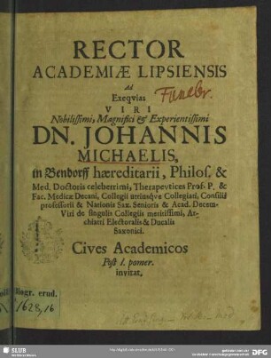 Rector Academiae Lipsiensis Ad Exequias Viri ... Dn. Johannis Michaelis ...Cives Academicos Post. I. pomer. invitat : [progr. ad exequias Joh. Michaelis]