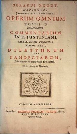 Gerardi Noodt Noviomagi ... Opera Omnia. 2, Continens Commentarium In D. Justiniani ... Libros XXVII. Digestorum Sive Pandectarum