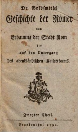 Dr. Goldsmiths Geschichte der Römer : von Erbauung der Stadt Rom bis auf den Untergang des abendländischen Kaiserthums, 2