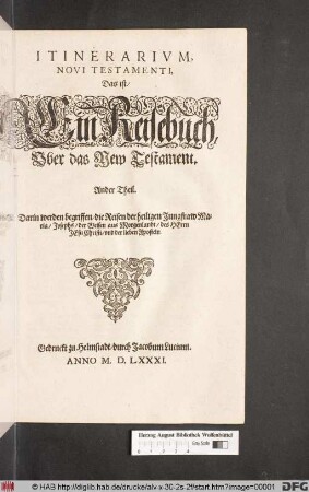 Darin werden begriffen/ die Reisen der heiligen Jungfraw Ma-||ria/ Josephs/ der Weisen aus Morgenlandt/ des Herrn|| Jesu Christi/ vnd der lieben Aposteln