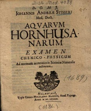 Johannis Andreae Stisseri Med. Doct. Aqvarvm Hornhusanarum Examen Chemico-Physicum : Ad normam accuratioris Scientiae Naturalis institutum