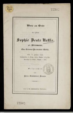 Worte am Grabe der Frau Sophie Beate Nestle, geb. Kleinmann, Ober-Tribunal-Procurators Gattin : Geb. 16. Januar 1820, entschlafen 11. Sept. 1855, Nachts 12 1/4 Uhr, beerdigt 13. Sept., Nachm. 3 Uhr