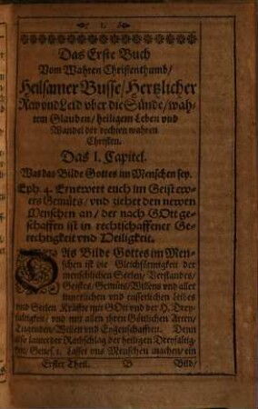 Vier Bücher Vom wahren Christenthumb, Heilsamer Busse, Hertzlicher Rewe vnd Leid vber die Sünde, vnd wahrem Glauben: Auch heiligem Leben vnd Wandel der rechten wahren Christen, Das Erste Buch