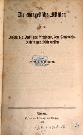 Kleine Missions-Bibliothek oder Land und Leute, Arbeiter und Arbeiten, Kämpfe und Siege, 4,1. Vierter Band, Oceanien ; Erste Abt.: Die evangelische Mission auf den Inseln des Indischen Archipels, den Sandwichs-Inseln und Mikronesien