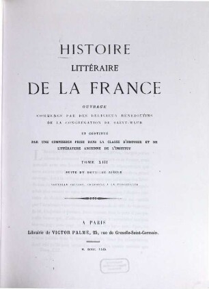 Histoire litteraire de la France : ou l'on traite de l'origine et du progrès, de la décadence, 13. Suite du douzième siècle