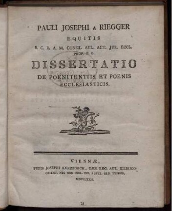Pauli Josephi A Riegger Equitis S. C. R. A. M. Consil. Aul. Act. Jur. Eccl. Prof. P. O. Dissertatio De Poenitentiis, Et Poenis Ecclesiasticis