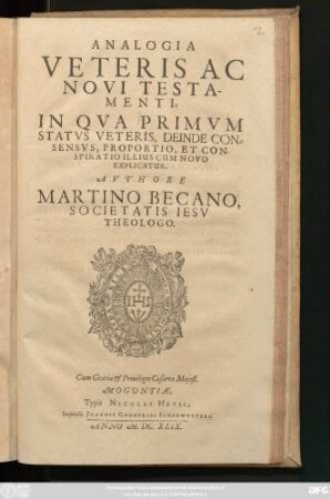 Analogia Veteris Ac Novi Testamenti : In Qua Primum Status Veteris, Deinde Consensus, Proportio, Et Conspiratio Illius Cum Novo Explicatur