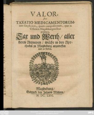 Valor, sive Taxatio Medicamentorum, tam simplicium, quam compositorum, quae in Officinis Magdeburgensibus prostant
