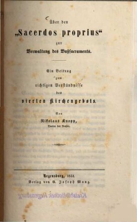 Über den "Sacerdos proprius" zur Verwaltung des Bußsacraments : ein Beitrag zum richtigen Verständnisse des vierten Kirchengebots