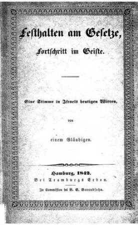 Festhalten am Gesetze, Fortschritt im Geiste : eine Stimme in Israels heutigen Wirren / von einem Gläubigen [d. i. I. Bonn]