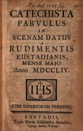 Catechista parvulus : in scenam datus a rudimentis Eustadianis, mense Maio anno MDCCLIV