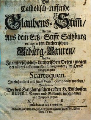 Die catholisch-ruffende Glaubens-Stimm an den aus dem Ertzstifft Saltzburg emigrirten Lutherischen Gebürg-Bauren