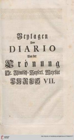 Beylagen zum Diario von der Krönung Sr. Römisch-Kayserl. Majestät Karls VII