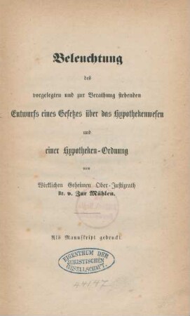 Beleuchtung des vorgelegten und zur Berathung stehenden Entwurfs eines Gesetzes über das Hypothekenwesen und einer Hypotheken-Ordnung