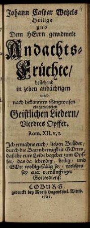 Viertes Opffer: Johann Caspar Wetzels Heilige und Dem Herrn gewidmete Andachts-Früchte. Viertes Opffer