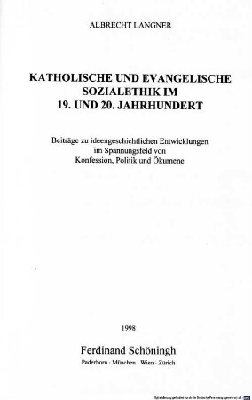 Katholische und evangelische Sozialethik im 19. und 20. Jahrhundert : Beiträge zu ideengeschichtlichen Entwicklungen im Spannungsfeld von Konfession, Politik und Ökumene