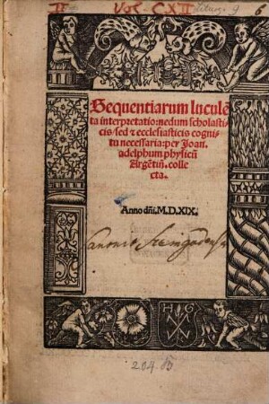 Sequentiarum lucule[n]ta interpretatio : nedum scholasticis, sed [et] ecclesiasticis cognitu necessaria