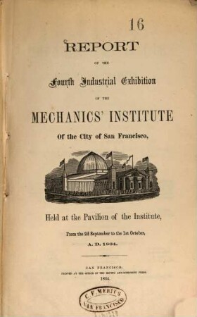 Report of the ... Industrial Exhibition of the Mechanics' Institute of the City of San Francisco : held at .... 4. 1864