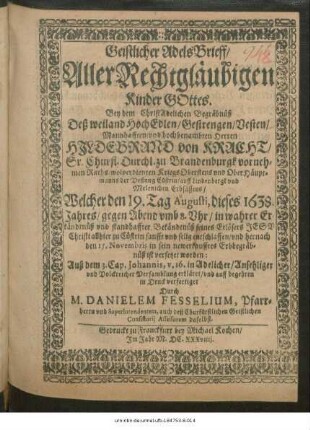 Geistlicher Adels-Brieff/ Aller Rechtgläubigen Kinder Gottes : Bey dem ... Begräbnüß Deß ... Hildebrand von Kracht ... OberHäuptmanns der Vestung Cüstrin ... Welcher den 19. Tag Augusti, dieses 1638. Jahres ... entschlaffen/ und hernach den 15. Novembris in sein newerkaufftes Erbbegräbnüß ist versetzet worden: Auß dem 3. Cap. Johannis, v. 16 ... erkläret und auff begehren in Druck verfertiget