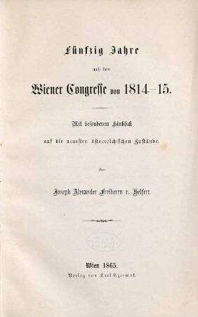 Fünfzig Jahre nach dem Wiener Congresse von 1814 - 15 : mit besonderem Hinblick auf die neuesten österreichischen Zustände