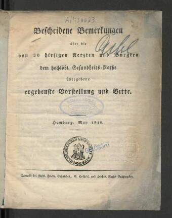 Bescheidene Bemerkungen über die von 20 hiesigen Aerzten und Bürgern dem hochlöbl. Gesundheits-Rathe übergebene ergebenste Vorstellung und Bitte : Hamburg, May 1818