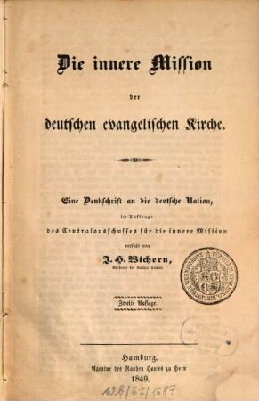 Die innere Mission der deutschen evangelischen Kirche : eine Denkschrift an die deutsche Nation, im Auftrage des Centralausschusses für die innere Mission verfaßt von J. H. Wichern
