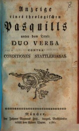 Anzeige eines theologischen Pasquills unter dem Titel: Duo Verba Contra Conditiones Stattlerianas