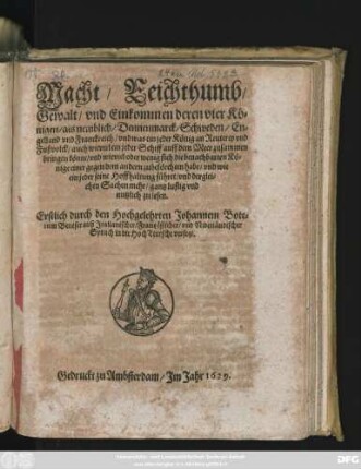 Macht/ Reichthumb/ Gewalt/ und Einkommen deren vier Königen/ als nemblich Dennemarck/ Schweden ... und was ein jeder König an Reuterey und Fußvolck ... zusammenbringen könne/ ... und dergleichen Sachen mehr/ gantz lustig und nutzlich zu lesen