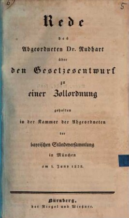Rede des Abgeordneten Dr. Rudhart über den Gesetzesentwurf zu einer Zollordnung : gehalten in der Kammer der Abgeordneten der bayrischen Ständeversammlung in München am 5. Juny 1828