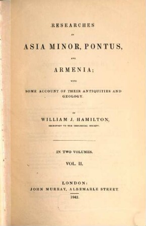 Researches in Asia Minor, Pontus, and Armenia : with some account of their antiquities and geology ; in two vols., 2