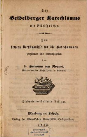 Der Heidelberger Katechismus mit Bibelsprüchen : Zum bessern Verständnisse für die Katechumenen zergliedert