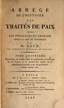 Abrégé de l'histoire des traités de paix entre les puissances de l'Europe depuis la paix de Westphalie, 4. Contenant les traités entre les puissances chrétiennes et les Turcs ...