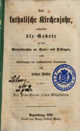 Das katholische Kirchenjahr : enthaltend die Gebete bei den Gottesdiensten an Sonn- und Festtagen nebst Erklärungen der vorkommenden Ceremonien und heiligen Weihen, [1]. [Der Weihnachtsfestkreis]