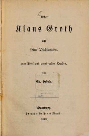 Über Klaus Groth und seine Dichtungen, zum Theil aus ungedruckten Quellen