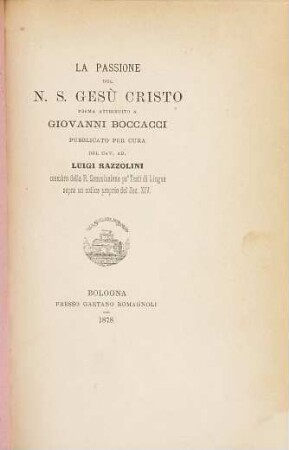 La Passione del N. S. Gesù Cristo poema attribuito a Boccacci pubblicato per cura del Cav. Ab. Luigi Razzolini