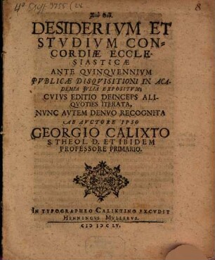 Desiderivm Et Stvdivm Concordiae Ecclesiasticae : Ante Qvinqvennivm Pvblicae Disqvisitioni In Academia Jvlia Expositvm; Cvivs Editio Deinceps Aliqvoties Iterata, Nvnc Avtem Denvo Recognita
