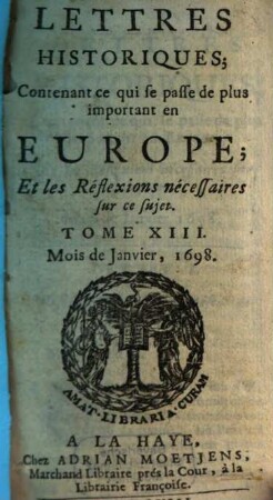 Lettres historiques, contenant ce qui se passe de plus important en Europe, et les réflexions nécessaires sur ce sujet. 13, 13. 1698