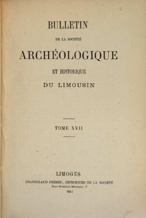 Bulletin de la Société Archéologique et Historique du Limousin. 17. 1867