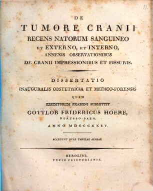 De tumore cranii recens natorum sanguineo et externo, et interno, annexis observationibus de cranii impressionibus et fissuris : dissertatio inauguralis obstetricia et medico-forensis