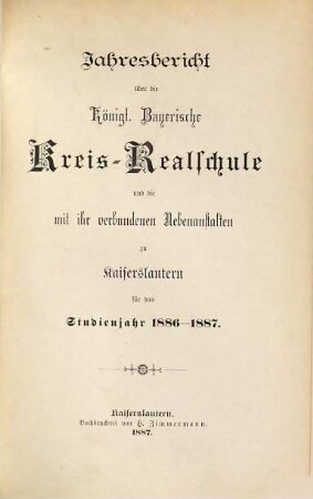 Jahresbericht über die Königlich-Bayerische Kreis-Realschule zu Kaiserslautern : für das Schuljahr ... 1886/87
