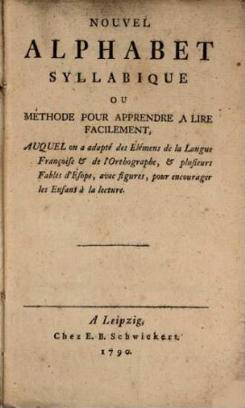 Nouvel Alphabet Syllabique Ou Méthode Pour Apprendre A Lire Facilement, Auquel on a adapté des Élémens de la Langue Françoise ...