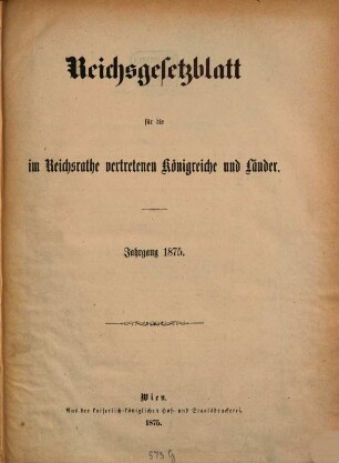 Reichsgesetzblatt für die im Reichsrate vertretenen Königreiche und Länder. 1875, 1875