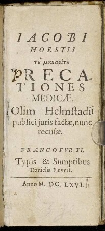 Jacobi Horstii tu makaritu Precationes Medicae : Olim Helmstadii publici iuris factae, nunc recusae