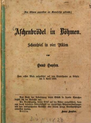 Aschenbrödel in Böhmen : Schauspiel in vier Akten. Zum 1. Male aufgeführt auf dem Stadttheater zu Leipzig am 9. April 1869