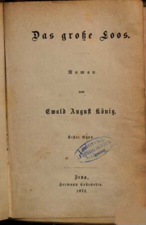 Das grosse Loos : Roman von Ewald August König. 1